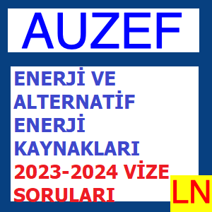 Enerji Ve Alternatif Enerji Kaynakları 2023-2024 Vize Soruları