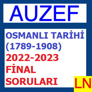Osmanlı Tarihi (1789-1908) 2022-2023 Final Soruları