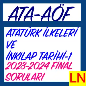 Atatürk İlkeleri ve İnkılap Tarihi-1 2023-24 Final Soruları (Ata-Aöf)