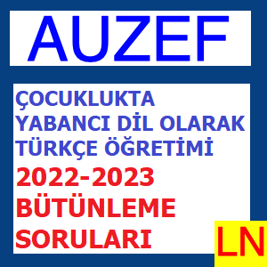 Çocuklukta Yabancı Dil Olarak Türkçe Öğretimi 2022-2023 Bütünleme Soruları
