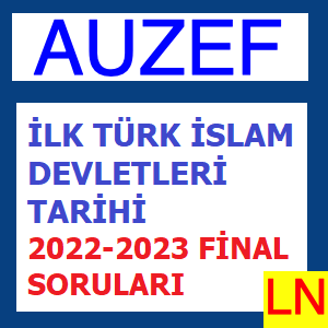 İlk Türk İslam Devletleri Tarihi 2022-2023 Final Soruları