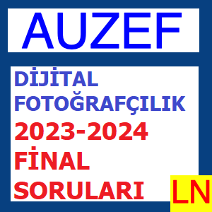 Dijital Fotoğrafçılık 2023-2024 Final Soruları