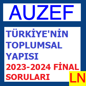 Türkiyenin Toplumsal Yapısı 2023-2024 Final Soruları