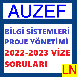 Bilgi Sistemleri Proje Yönetimi 2022-2023 Vize Soruları