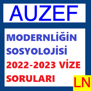 Modernliğin Sosyolojisi 2022-2023 Vize Soruları