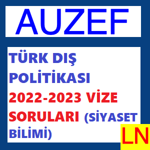 Türk Dış Politikası 2022-2023 Vize Soruları (Siyaset Bilimi Bahar)