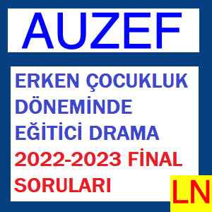 Erken Çocukluk Döneminde Eğitici Drama 2022-2023 Final Soruları