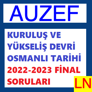 Kuruluş ve Yükseliş Devri Osmanlı Tarihi 2022-2023 Final Soruları