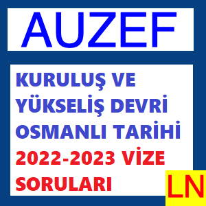 Kuruluş ve Yükseliş Devri Osmanlı Tarihi 2022-2023 Vize Soruları