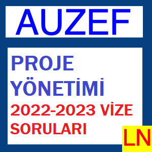 Proje Yönetimi 2022-2023 Vize Soruları