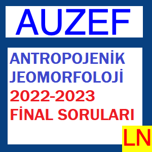 Antropojenik Jeomorfoloji 2022-2023 Final Soruları