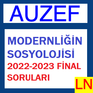 Modernliğin Sosyolojisi 2022-2023 Final Soruları