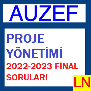Proje Yönetimi 2022-2023 Final Soruları