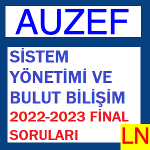 Sistem Yönetimi ve Bulut Bilişim 2022-2023 Final Soruları