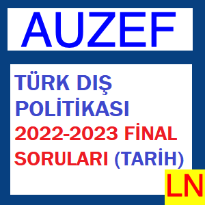 Türk Dış Politikası 2022-2023 Final Soruları (Tarih)