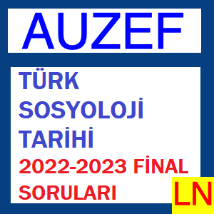 Türk Sosyoloji Tarihi 2022-2023 Final Soruları