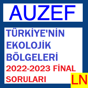 Türkiye’nin Ekolojik Bölgeleri 2022-2023 Final Soruları