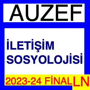 Auzef İletişim Sosyolojisi 2024 Final Soruları