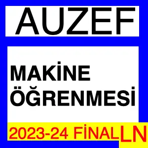 Auzef Makine Öğrenmesi 2024 Final Soruları (Bahar)