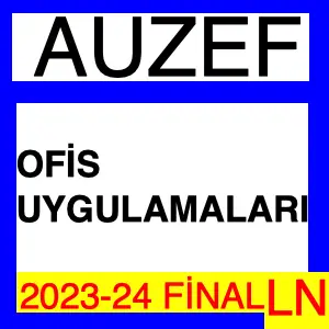 Auzef Ofis Uygulamaları 2023-2024 Final Soruları