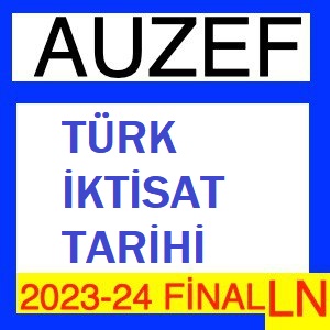 Türk İktisat Tarihi 2023-2024 Final Soruları