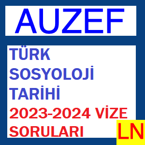 Türk Sosyoloji Tarihi 2023-2024 Vize Soruları