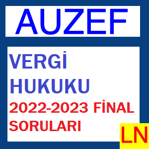Vergi Hukuku 2022-2023 Final Soruları