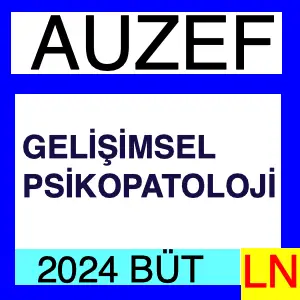 AUZEF Gelişimsel Psikopatoloji 2024 Bütünleme Soruları