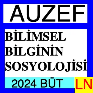 Bilimsel Bilginin Sosyolojisi 2024 Bütünleme Soruları