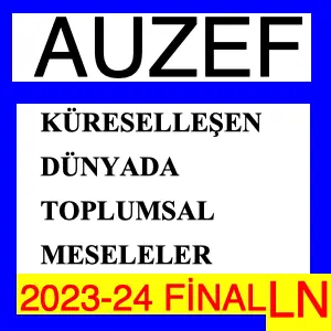 Auzef Küreselleşen Dünyada Toplumsal Meseleler 2023-2024 Final Soruları