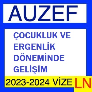 Çocukluk ve Ergenlik Döneminde Gelişim 2023-2024 Vize Soruları