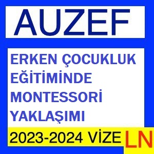 Erken Çocukluk Eğitiminde Montessori Yaklaşımı 2023-2024 Vize Soruları