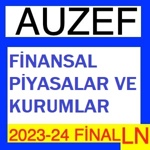 Finansal Piyasalar Ve Kurumlar 2023-2024 Final Soruları