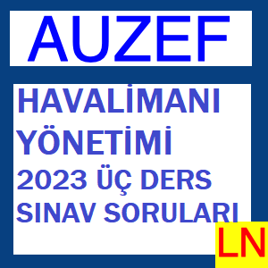 Havalimanı Yönetimi 2023 Üç Ders Sınav Soruları