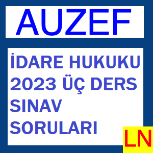 İdare Hukuku 2023 Üç Ders Sınav Soruları