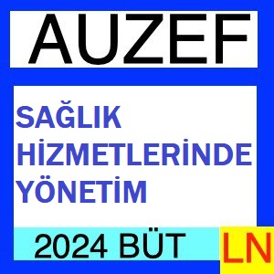 Sağlık Hizmetlerinde Yönetim 2023-2024 Bütünleme Soruları