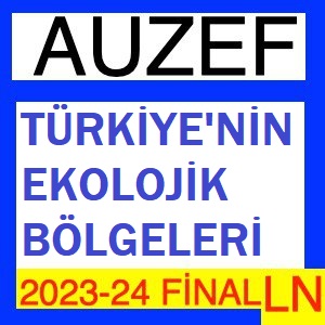 Türkiye’nin Ekolojik Bölgeleri 2023-2024 Final Soruları