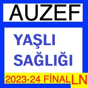 Yaşlı Sağlığı 2023-2024 Final Soruları