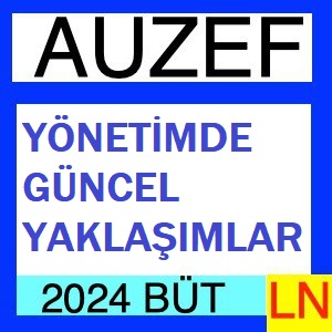 Yönetimde Güncel Yaklaşımlar 2023-2024 Bütünleme Soruları