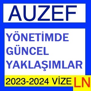 Yönetimde Güncel Yaklaşımlar 2023-2024 Vize Soruları