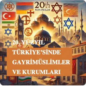 20. Yüzyıl Türkiye’sinde Gayrimüslimler ve Kurumları