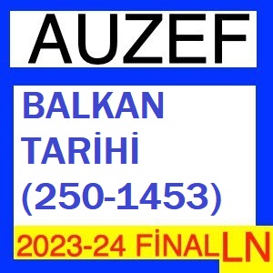 Balkan Tarihi (250-1453) 2023-2024 Final Soruları