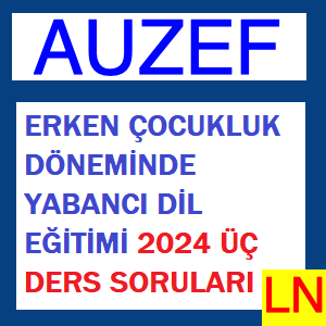 Erken Çocukluk Döneminde Yabancı Dil Eğitimi 2024 Üç Ders Soruları