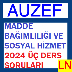 Madde Bağımlılığı ve Sosyal Hizmet 2024 Üç Ders Soruları