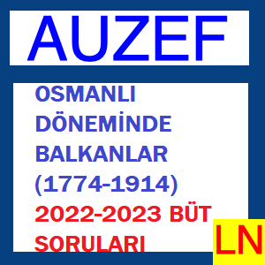 Osmanlı Döneminde Balkanlar (1774-1914) 2022-2023 Bütünleme Soruları