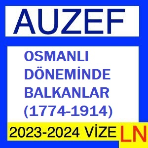 Osmanlı Döneminde Balkanlar (1774-1914) 2023-2024 Vize Soruları