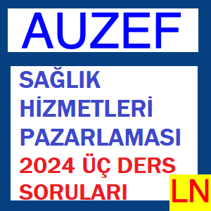 Sağlık Hizmetleri Pazarlaması 2024 Üç Ders Soruları