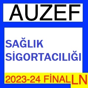 Sağlık Sigortacılığı 2023-2024 Final Soruları