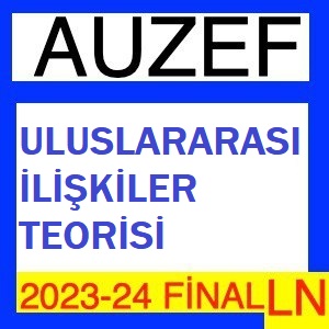 Uluslararası İlişkiler Teorisi 2023-2024 Final Soruları