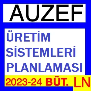 Üretim Sistemleri Planlaması 2023-2024 Bütünleme Soruları